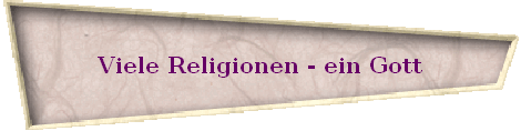 Viele Religionen - ein Gott